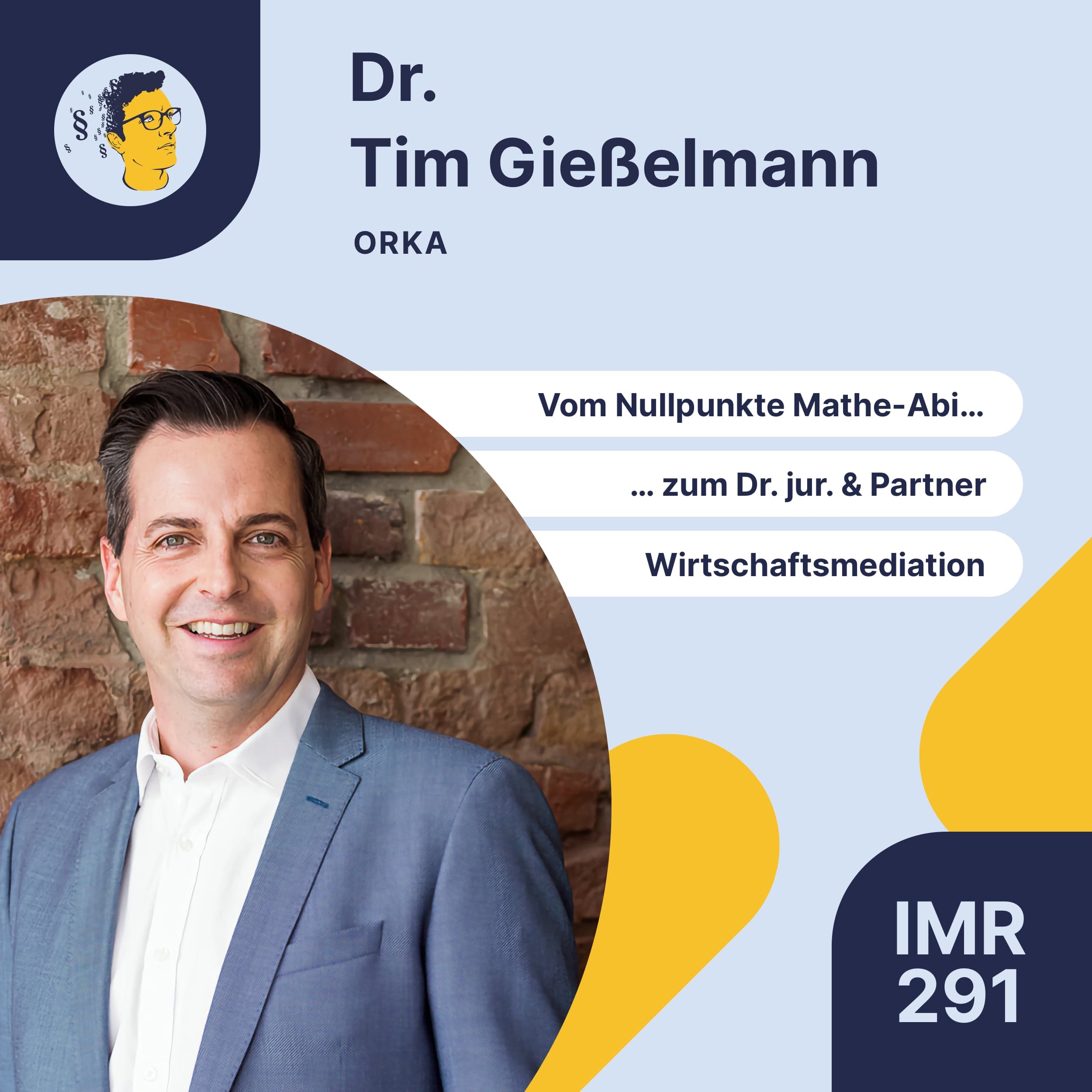 IMR291: Vom Nullpunkte Mathe-Abi zum Dr. jur., Wirtschaftsmediator, technische Affinität und Legal Tech, vielfältige Karriere-Eindrücke sammeln