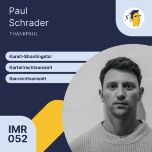 IMR052: Kunst-Shootingstar als vormaliger Kartell- und Baurechts-Anwalt | Interview Paul Schrader